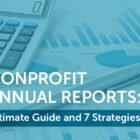 Nonprofit Annual Reports: Ultimate Guide and 7 Strategies
