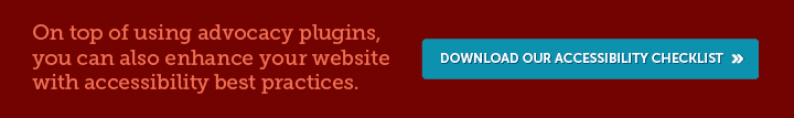 In addition to advocacy plugins, leveraging accessibility best practices can also enhance your nonprofit website, so download our accessibility checklist for more information.