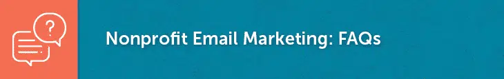 Check out these frequently asked questions about nonprofit email marketing.