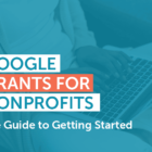 Google Grants for Nonprofits: The Guide to Getting Started