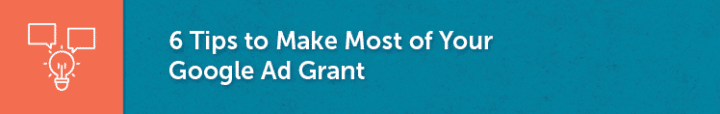 In this section, you'll learn how to make the most of your Google Ad Grant. 