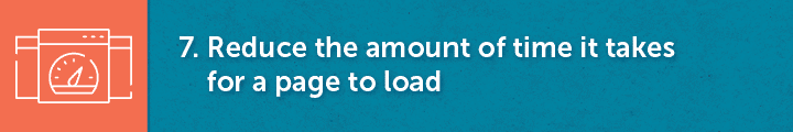 Our seventh nonprofit web design best practice is to minimize the amount of time it takes for a page to load.